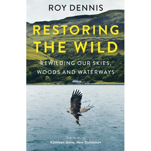Restoring the Wild: Rewilding Our Skies, Woods and Waterways - Paperback
