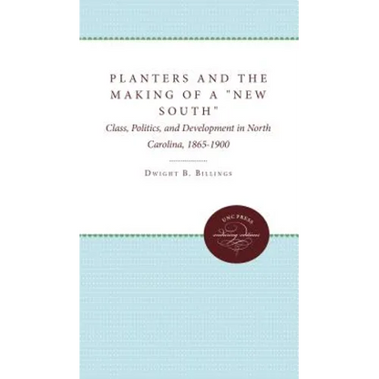 Planters and the Making of a New South: Class, Politics, and Development in North Carolina, 1865-1900 - Paperback