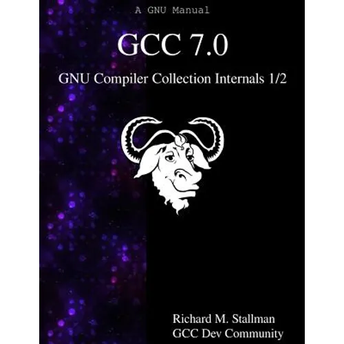 GCC 7.0 GNU Compiler Collection Internals 1/2 - Paperback