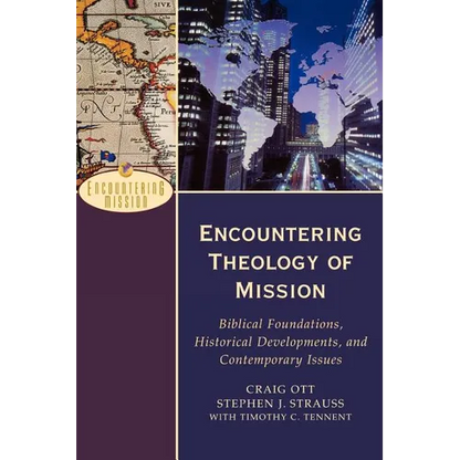 Encountering Theology of Mission: Biblical Foundations, Historical Developments, and Contemporary Issues - Paperback