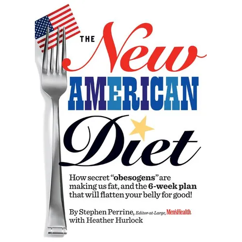 The New American Diet: How Secret "obesogens" Are Making Us Fat, and the 6-Week Plan That Will Flatten Your Belly for Good! - Hardcover