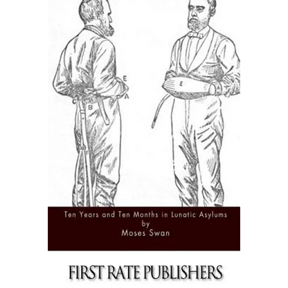 Ten Years and Ten Months in Lunatic Asylums - Paperback