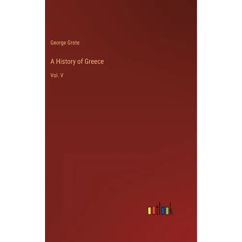 A History of Greece: Vol. V - Hardcover