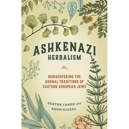 Ashkenazi Herbalism: Rediscovering the Herbal Traditions of Eastern European Jews - Paperback