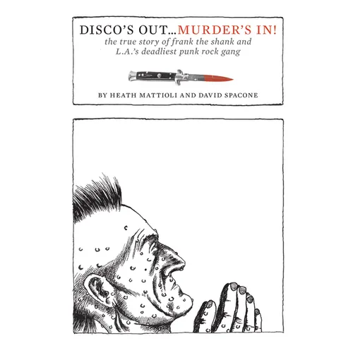 Disco's Out...Murder's In!: The True Story of Frank the Shank and L.A.'s Deadliest Punk Rock Gang - Paperback