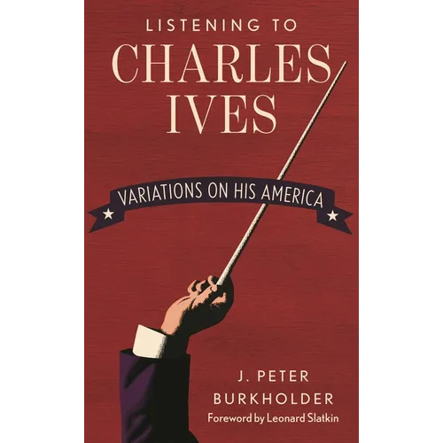 Listening to Charles Ives: Variations on His America - Hardcover