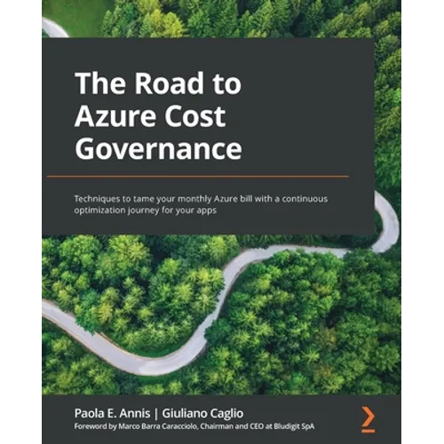 The Road to Azure Cost Governance: Techniques to tame your monthly Azure bill with a continuous optimization journey for your apps - Paperback
