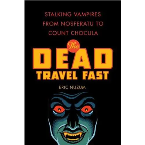 The Dead Travel Fast: Stalking Vampires from Nosferatu to Count Chocula - Paperback