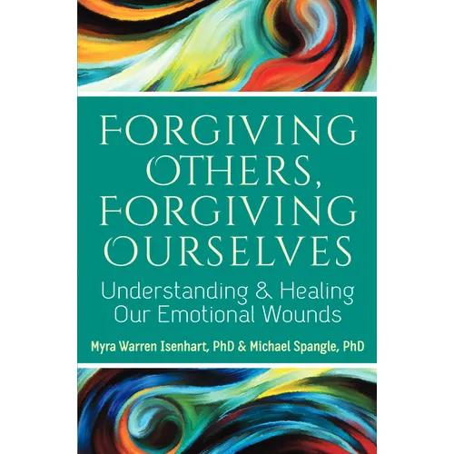 Forgiving Others, Forgiving Ourselves: Understanding and Healing Our Emotional Wounds - Hardcover