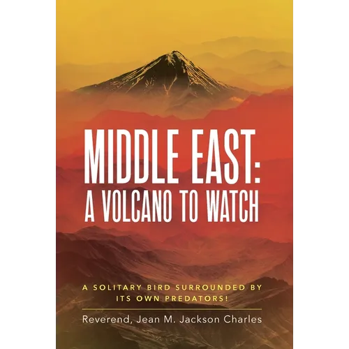 Middle East: A Volcano To Watch: A Solitary Bird Surrounded By Its Own Predators! - Hardcover