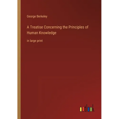 A Treatise Concerning the Principles of Human Knowledge: in large print - Paperback