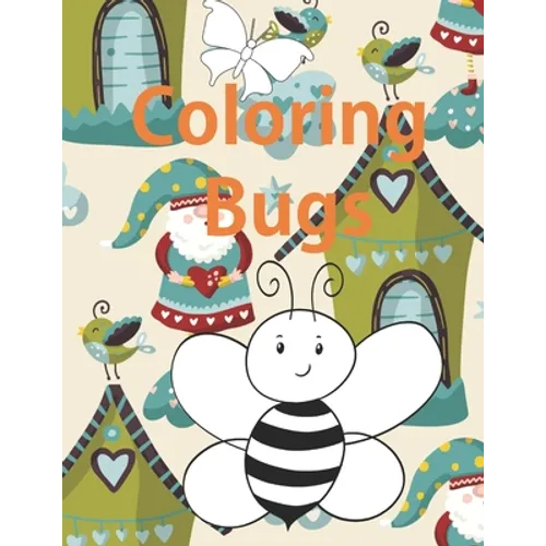Coloring Bugs: Insect Coloring Book for Toddlers & Kids Ages 2, 3, 4 & 5. Featuring Dragonflies, Bees, Butterflies, Ladybugs, and Other Insects - Paperback