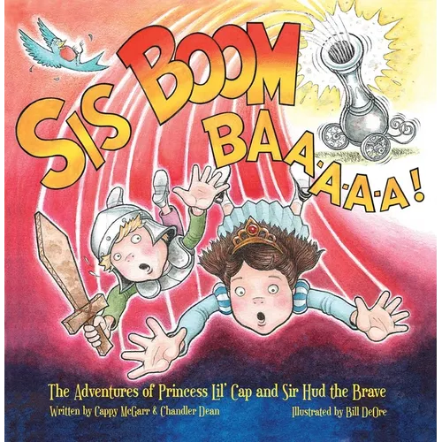 Sis Boom Baa!: The Adventures of Princess Lil' Cap and Sir HUD the Brave - Hardcover