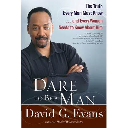 Dare to Be a Man: The Truth Every Man Must Know...and Every Woman Needs to Know About Him - Paperback
