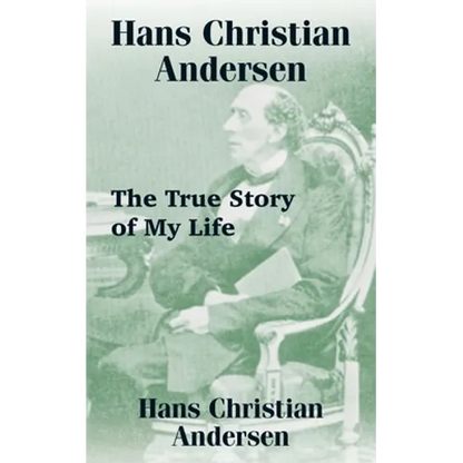 Hans Christian Andersen: The True Story of My Life - Paperback