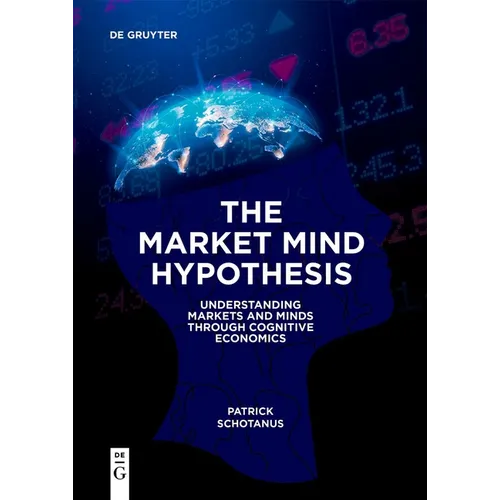 The Market Mind Hypothesis: Understanding Markets and Minds Through Cognitive Economics - Paperback