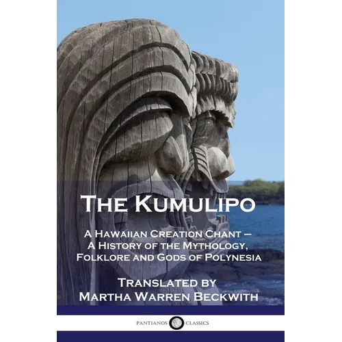 The Kumulipo: A Hawaiian Creation Chant - A History of the Mythology, Folklore and Gods of Polynesia - Paperback