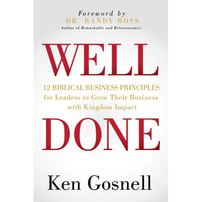 Well Done: 12 Biblical Business Principles for Leaders to Grow Their Business with Kingdom Impact - Paperback