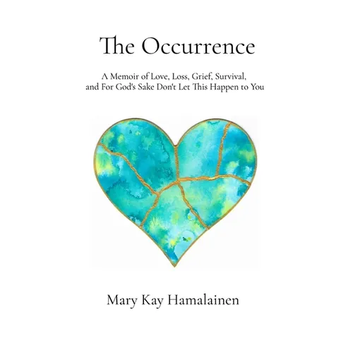 The Occurrence: A Memoir of Love, Loss, Grief, Survival, and For God's Sake Don't Let This Happen to You - Paperback