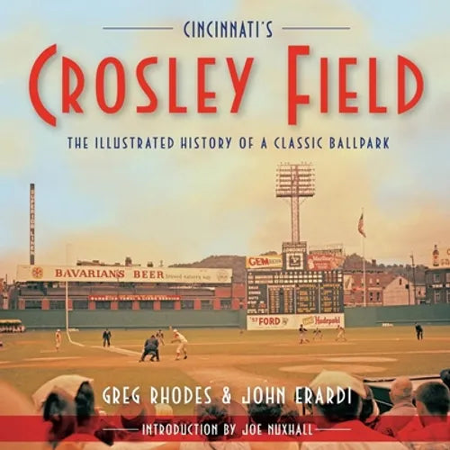 Cincinnati's Crosley Field: The Illustrated History of a Classic Ballpark - Paperback