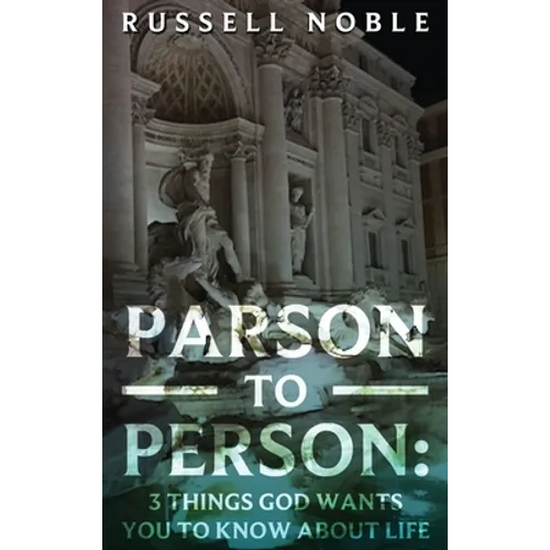 Parson to Person: 3 Things God Wants You to Know about Life - Hardcover