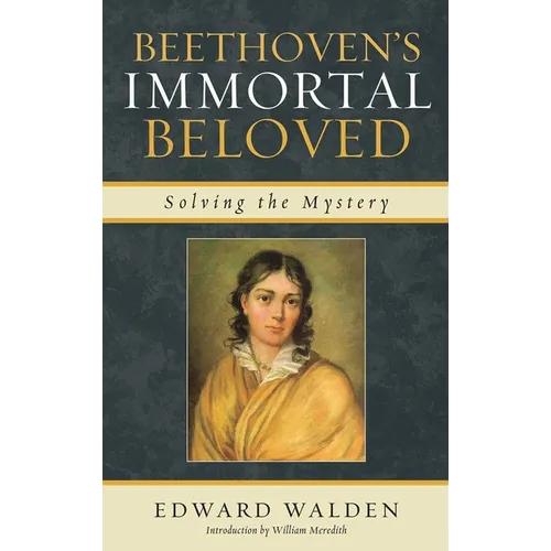 Beethoven's Immortal Beloved: Solving the Mystery - Hardcover