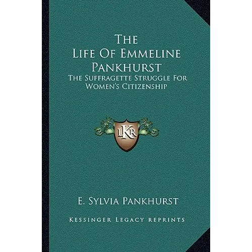 The Life Of Emmeline Pankhurst: The Suffragette Struggle For Women's Citizenship - Paperback