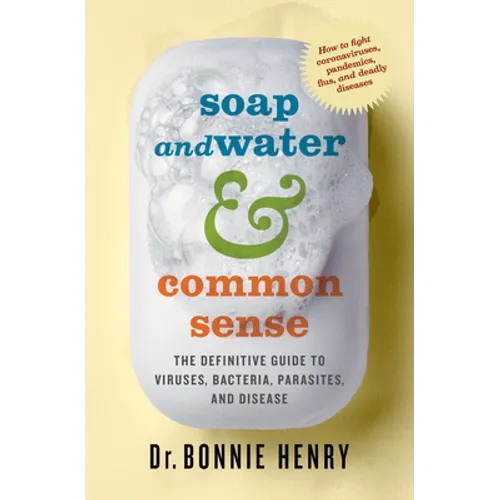 Soap and Water & Common Sense: The Definitive Guide to Viruses, Bacteria, Parasites, and Disease - Paperback
