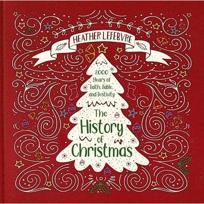 The History of Christmas: 2,000 Years of Faith, Fable, and Festivity - Hardcover