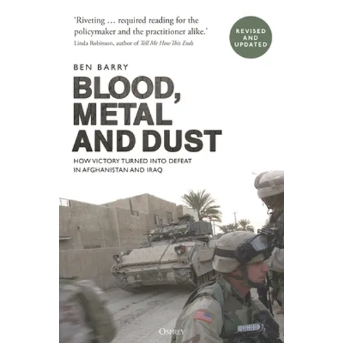 Blood, Metal and Dust: How Victory Turned Into Defeat in Afghanistan and Iraq - Paperback