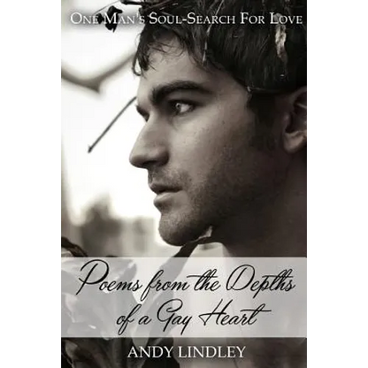 Poems from the Depths of a Gay Heart (paperback): One Man's Soul-Search For Love - Paperback