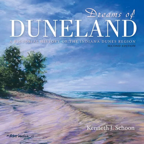 Dreams of Duneland: A Pictorial History of the Indiana Dunes Region - Hardcover