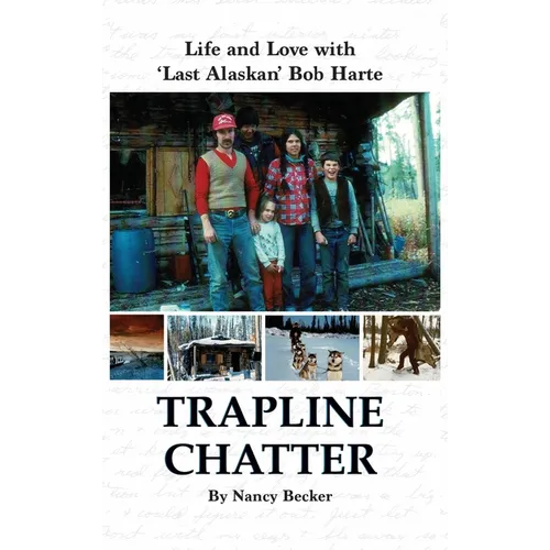 Trapline Chatter: Life and Love with 'Last Alaskan' Bob Harte - Hardcover