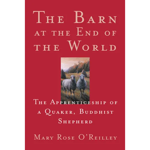 The Barn at the End of the World: The Apprenticeship of a Quaker, Buddhist Shepherd - Paperback