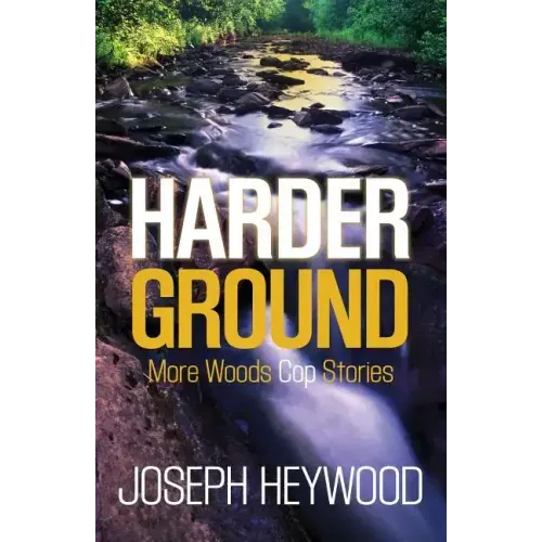 Harder Ground: More Woods Cop Stories - Paperback