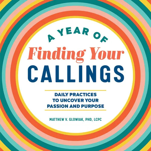 A Year of Finding Your Callings: Daily Practices to Uncover Your Passion and Purpose - Paperback