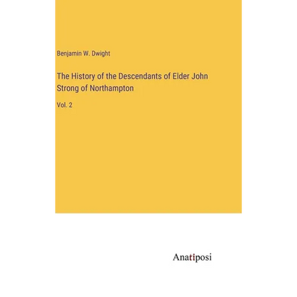 The History of the Descendants of Elder John Strong of Northampton: Vol. 2 - Hardcover