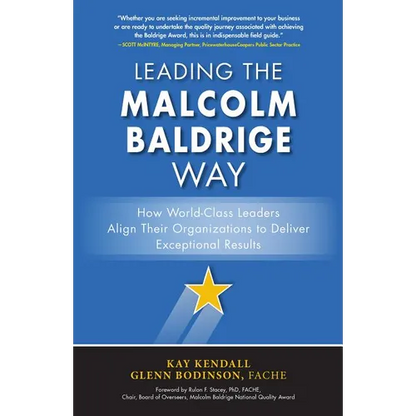 Leading the Malcolm Baldrige Way: How World-Class Leaders Align Their Organizations to Deliver Exceptional Results - Hardcover