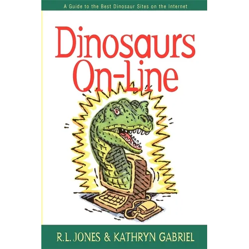 Dinosaurs On-Line: A Guide to the Best Dinosaur Sites on the Internet - Hardcover