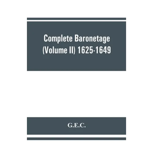Complete Baronetage (Volume II) 1625-1649 - Paperback