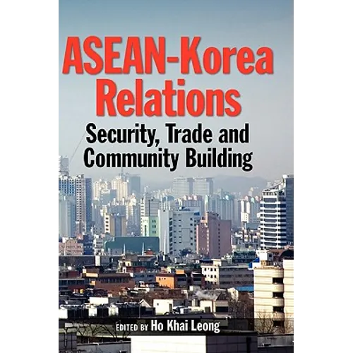 ASEAN-Korea Relations: Security, Trade, and Community Building - Hardcover