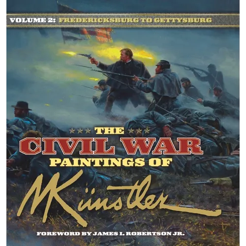 The Civil War Paintings of Mort Kunstler Volume 2: Fredericksburg to Gettysburg - Hardcover