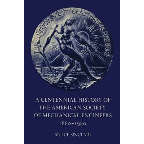 A Centennial History of the American Society of Mechanical Engineers 1880-1980 - Paperback