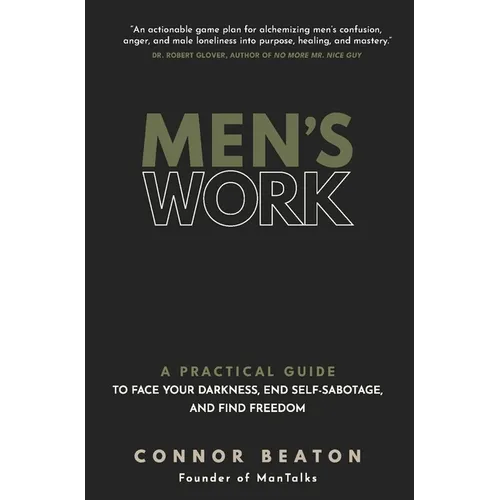 Men's Work: A Practical Guide to Face Your Darkness, End Self-Sabotage, and Find Freedom - Paperback