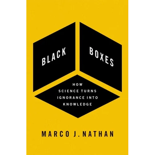 Black Boxes: How Science Turns Ignorance Into Knowledge - Hardcover
