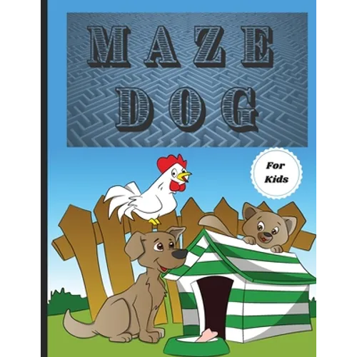 Dog Mazes Theme for Kids: Fun Maze Activity Workbook for Children/ Nice and Challenging Dog Mazes for Kids ages 8-12 4-8/ First Mazes for Kids 4-6, 6- - Paperback