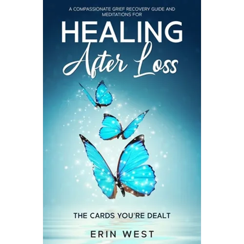 The Cards You're Dealt: A Compassionate Grief Recovery Guide and Meditations for Healing After Loss - Paperback