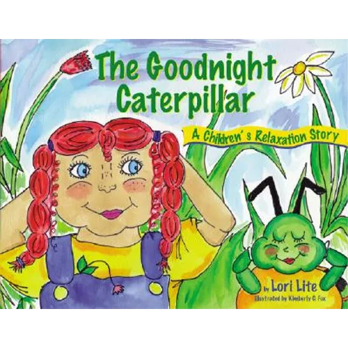 Goodnight Caterpillar: A Relaxation Story for Kids Introducing Muscle Relaxation and Breathing to Improve Sleep, Reduce Stress, and Control Anger - Hardcover
