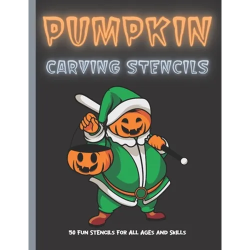 Pumpkin Carving Stencils: 50 Fun Stencils For All Ages and Skills (Halloween Crafts) - Paperback