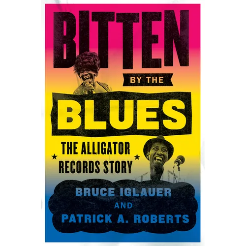 Bitten by the Blues: The Alligator Records Story - Paperback